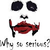 Why So Serious?